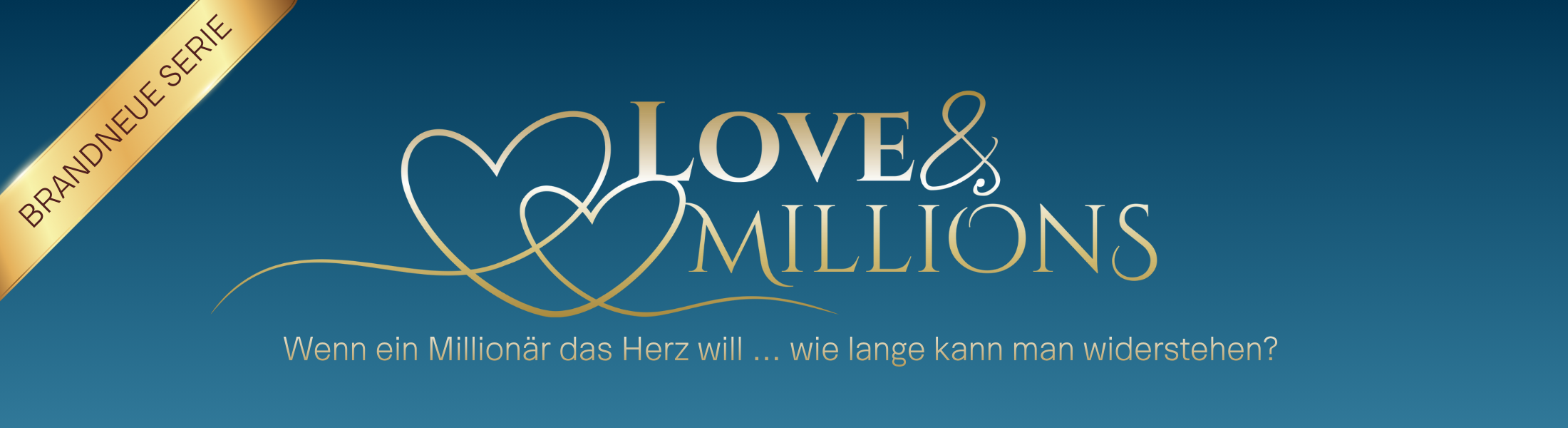 Love & Millions - Wenn ein Millionär dein Herz will … wie lange kannst du widerstehen? 